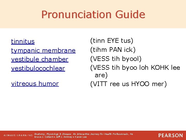 Pronunciation Guide tinnitus tympanic membrane vestibule chamber vestibulocochlear vitreous humor (tinn EYE tus) (tihm