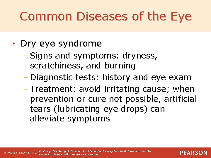 Common Diseases of the Eye • Dry eye syndrome – Signs and symptoms: dryness,