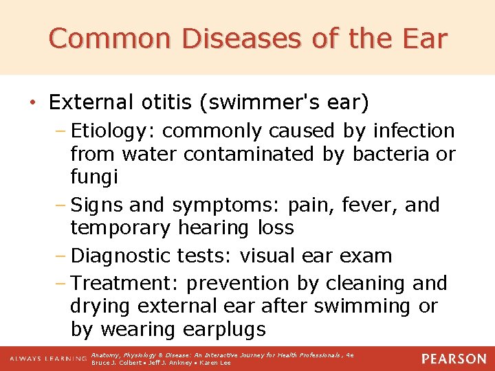 Common Diseases of the Ear • External otitis (swimmer's ear) – Etiology: commonly caused