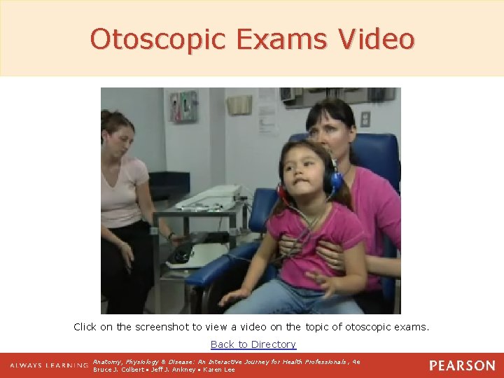 Otoscopic Exams Video Click on the screenshot to view a video on the topic