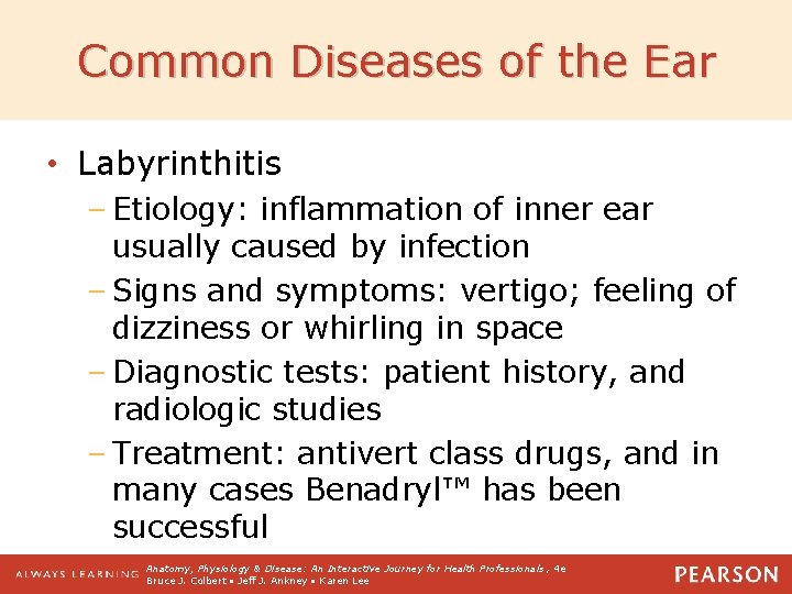 Common Diseases of the Ear • Labyrinthitis – Etiology: inflammation of inner ear usually