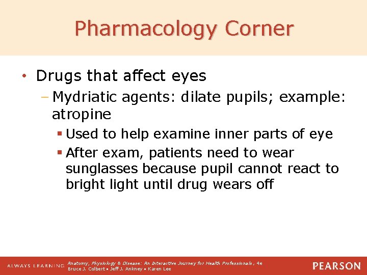 Pharmacology Corner • Drugs that affect eyes – Mydriatic agents: dilate pupils; example: atropine