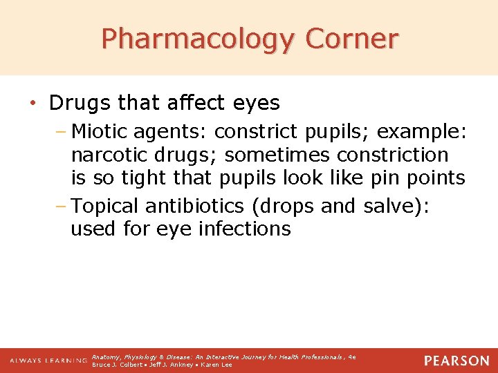 Pharmacology Corner • Drugs that affect eyes – Miotic agents: constrict pupils; example: narcotic