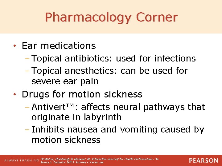 Pharmacology Corner • Ear medications – Topical antibiotics: used for infections – Topical anesthetics: