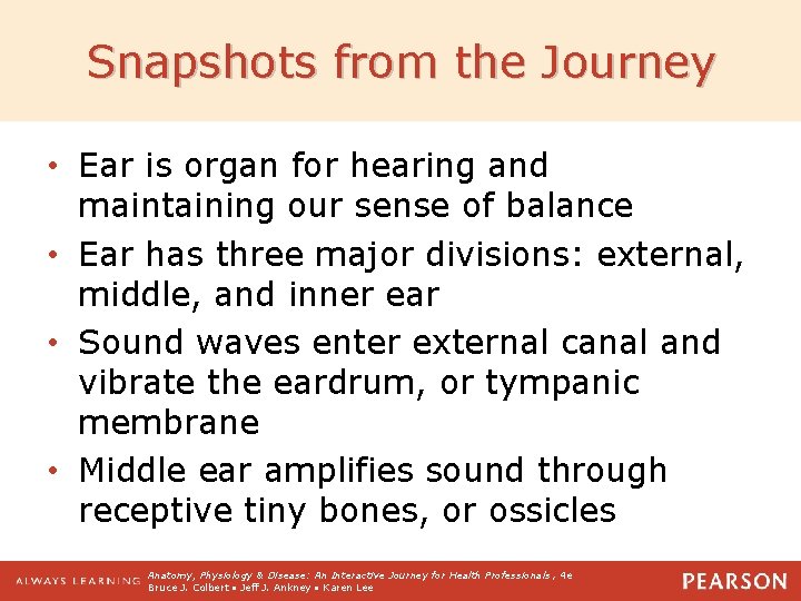 Snapshots from the Journey • Ear is organ for hearing and maintaining our sense