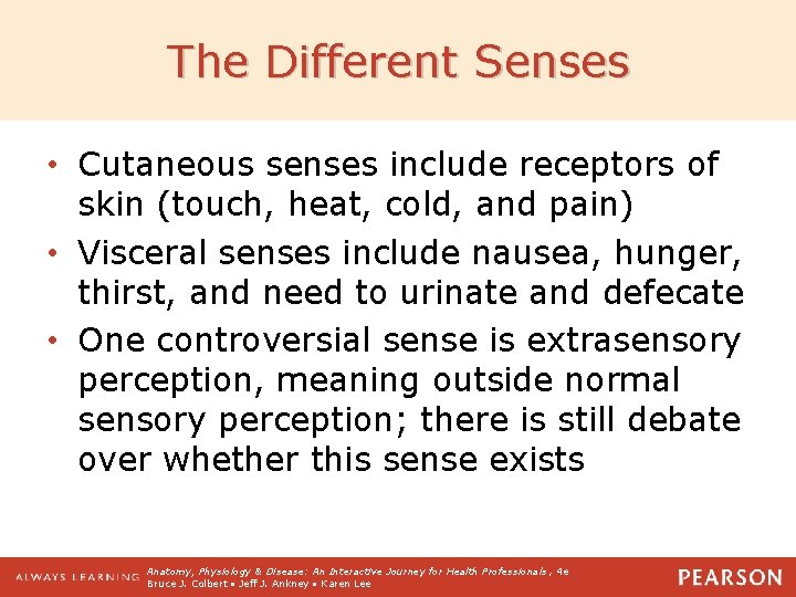 The Different Senses • Cutaneous senses include receptors of skin (touch, heat, cold, and