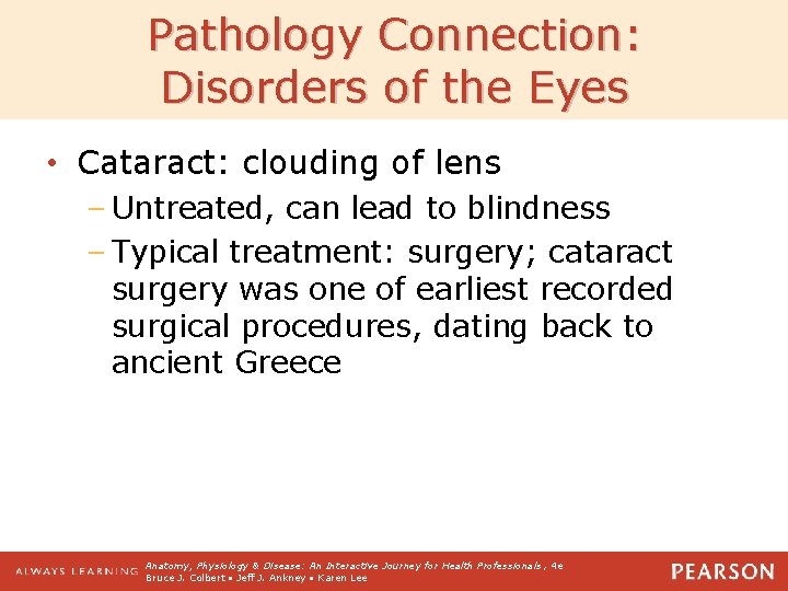 Pathology Connection: Disorders of the Eyes • Cataract: clouding of lens – Untreated, can
