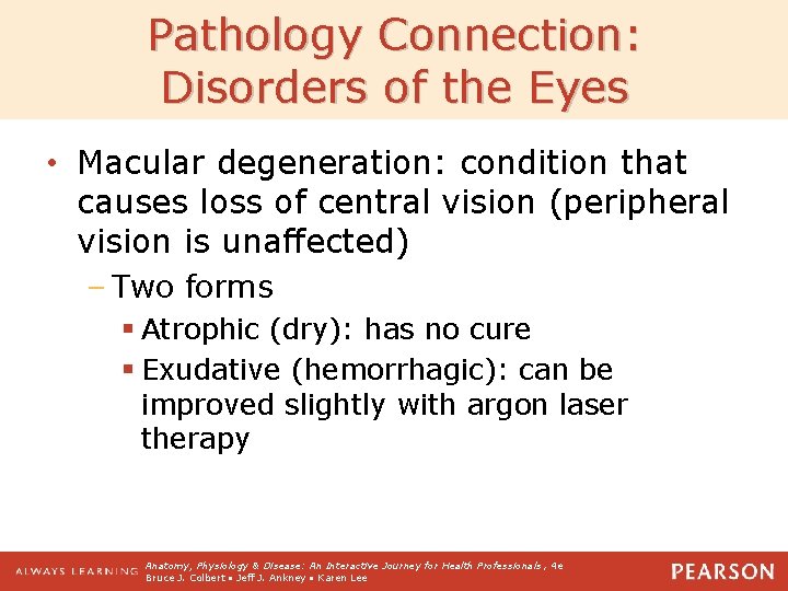 Pathology Connection: Disorders of the Eyes • Macular degeneration: condition that causes loss of