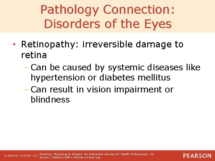 Pathology Connection: Disorders of the Eyes • Retinopathy: irreversible damage to retina – Can