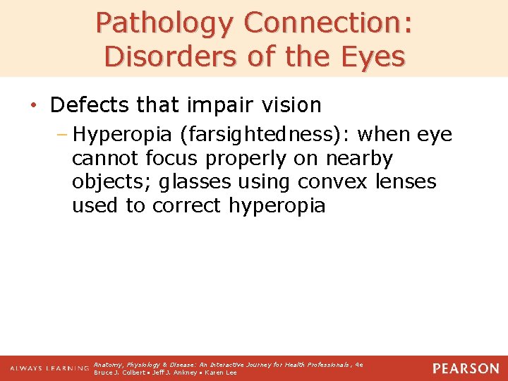 Pathology Connection: Disorders of the Eyes • Defects that impair vision – Hyperopia (farsightedness):