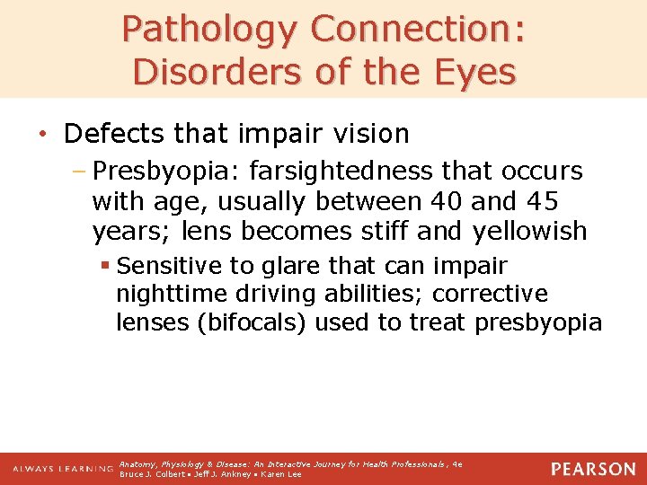 Pathology Connection: Disorders of the Eyes • Defects that impair vision – Presbyopia: farsightedness