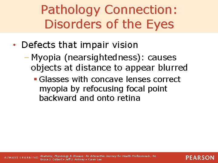 Pathology Connection: Disorders of the Eyes • Defects that impair vision – Myopia (nearsightedness):