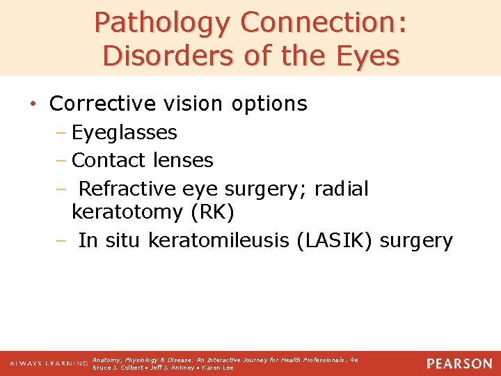 Pathology Connection: Disorders of the Eyes • Corrective vision options – Eyeglasses – Contact