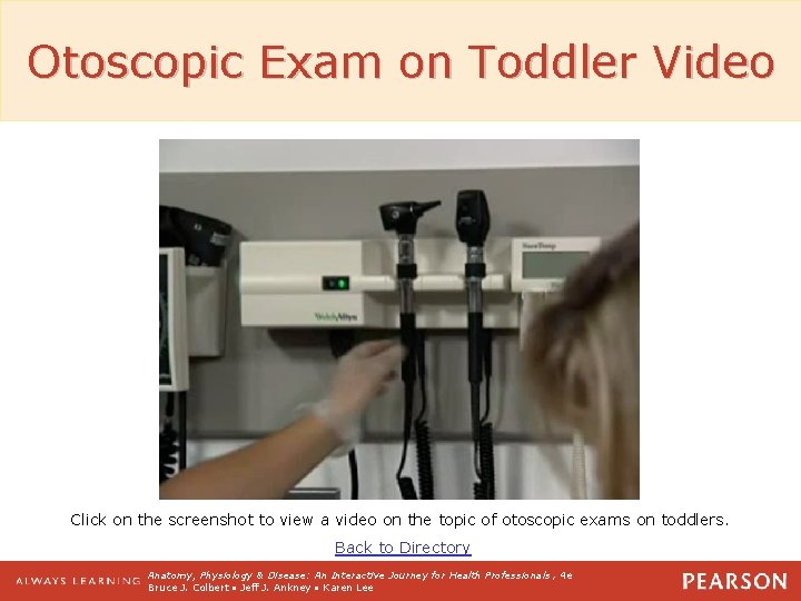 Otoscopic Exam on Toddler Video Click on the screenshot to view a video on