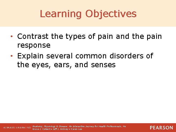 Learning Objectives • Contrast the types of pain and the pain response • Explain