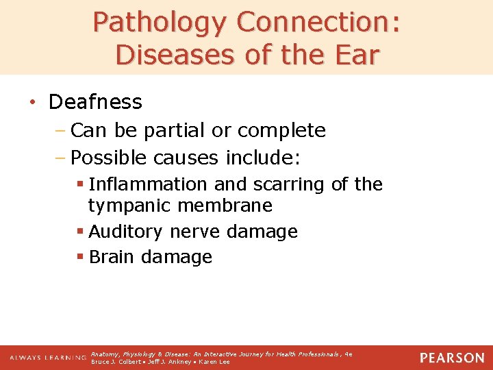 Pathology Connection: Diseases of the Ear • Deafness – Can be partial or complete