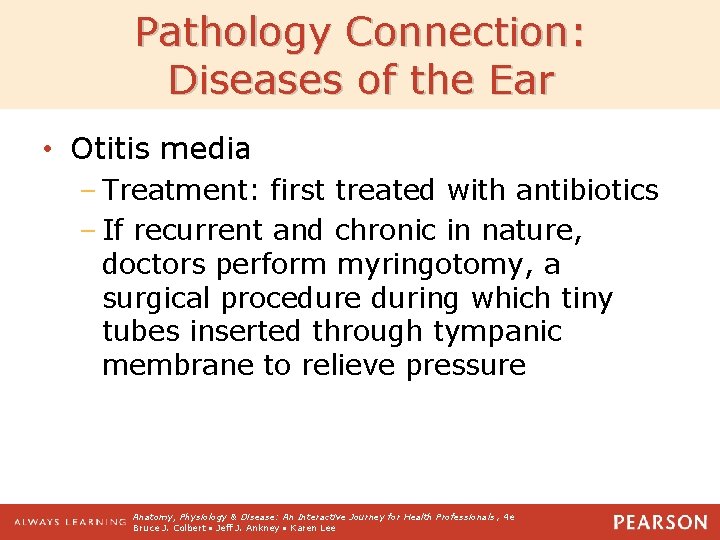 Pathology Connection: Diseases of the Ear • Otitis media – Treatment: first treated with