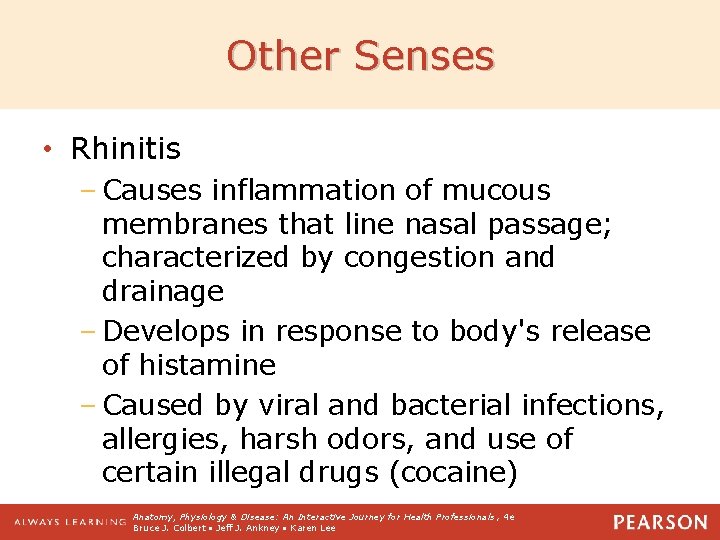 Other Senses • Rhinitis – Causes inflammation of mucous membranes that line nasal passage;