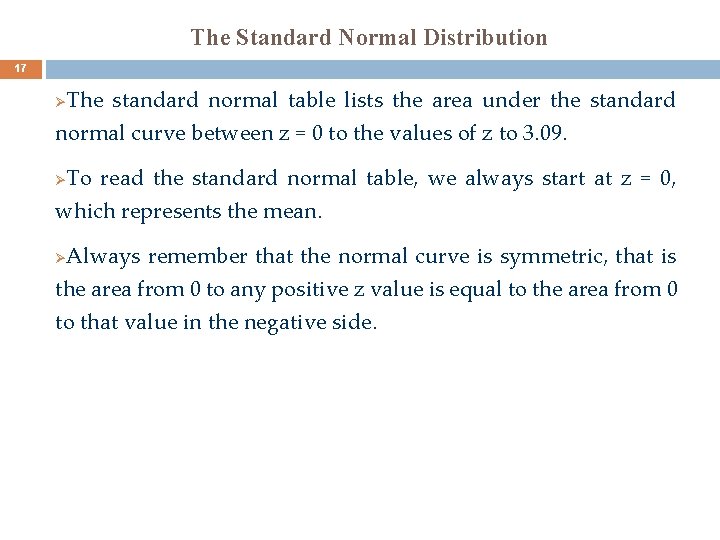 The Standard Normal Distribution 17 The standard normal table lists the area under the