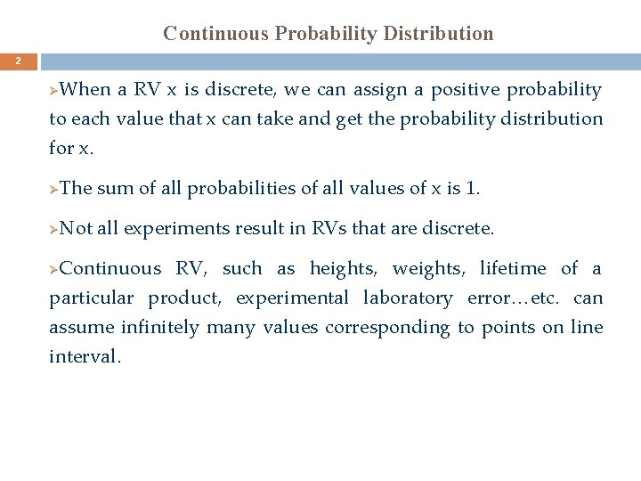 Continuous Probability Distribution 2 When a RV x is discrete, we can assign a