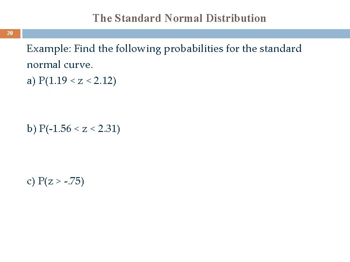 The Standard Normal Distribution 20 Example: Find the following probabilities for the standard normal