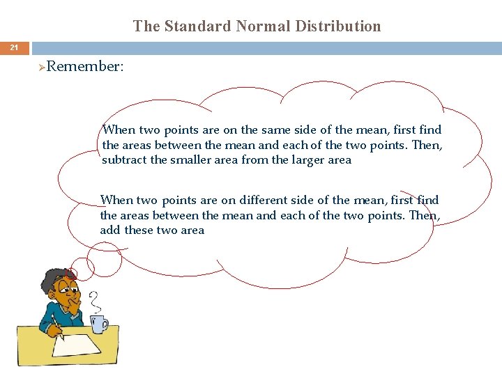 The Standard Normal Distribution 21 Ø Remember: When two points are on the same