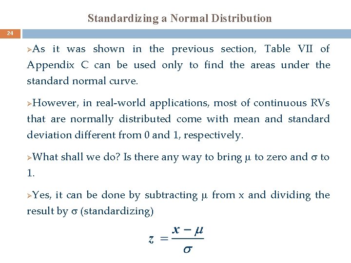 Standardizing a Normal Distribution 24 As it was shown in the previous section, Table