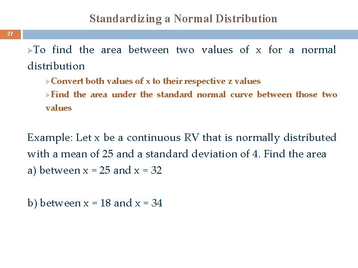 Standardizing a Normal Distribution 27 To find the area between two values of x