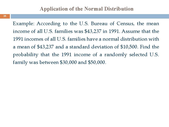 Application of the Normal Distribution 31 Example: According to the U. S. Bureau of