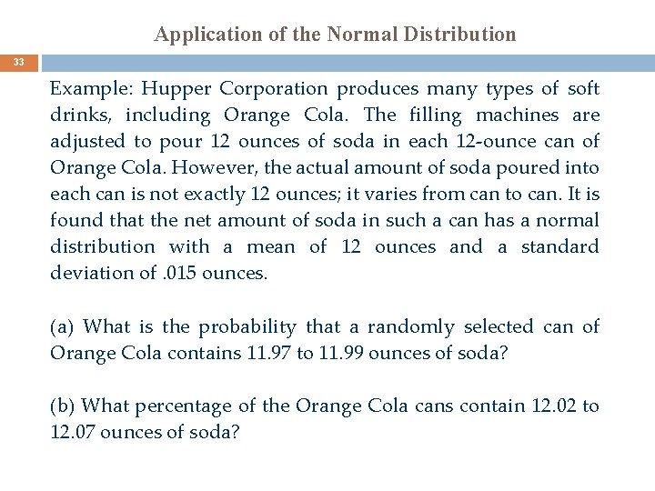 Application of the Normal Distribution 33 Example: Hupper Corporation produces many types of soft