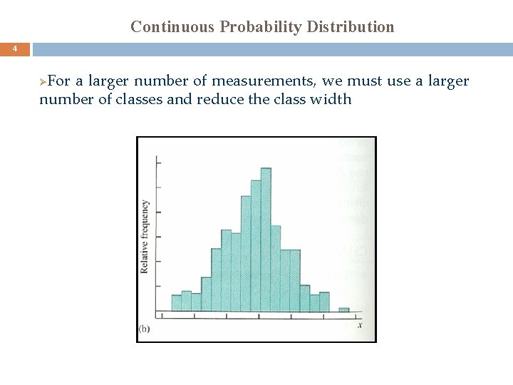 Continuous Probability Distribution 4 For a larger number of measurements, we must use a