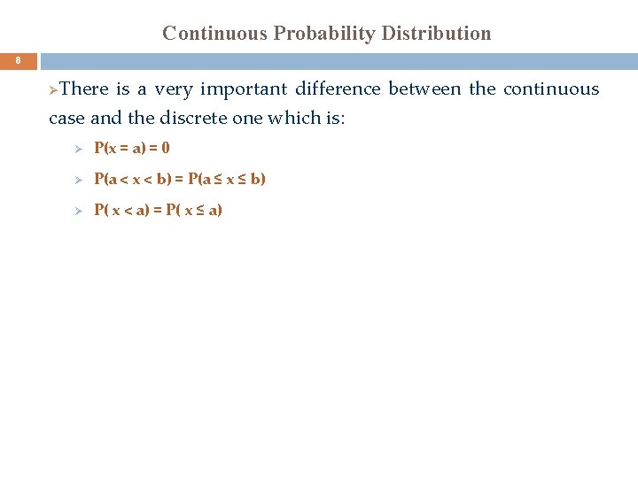 Continuous Probability Distribution 8 There is a very important difference between the continuous case