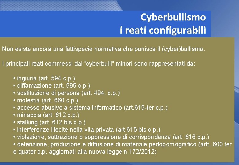 Cyberbullismo i reati configurabili Non esiste ancora una fattispecie normativa che punisca il (cyber)bullismo.