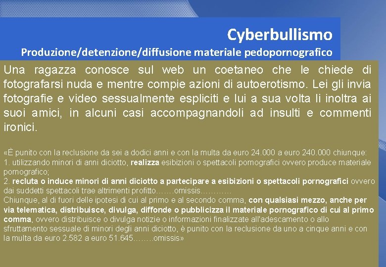Cyberbullismo Produzione/detenzione/diffusione materiale pedopornografico Una ragazza conosce sul web un coetaneo che le chiede Cyberbullismo Produzione/detenzione/diffusione materiale pedopornografico Una ragazza conosce sul web un coetaneo che le chiede