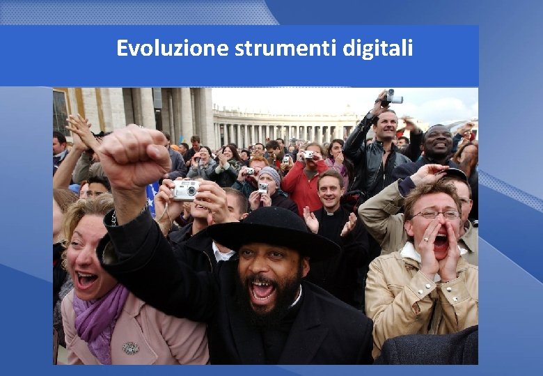 Evoluzione strumenti digitali Evoluzione strumenti digitali