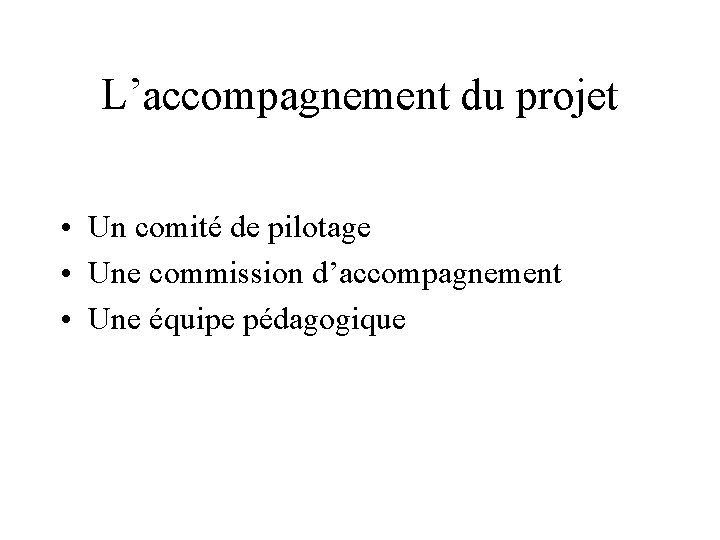 L’accompagnement du projet • Un comité de pilotage • Une commission d’accompagnement • Une