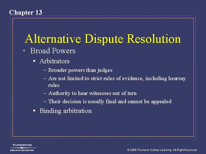 Chapter 13 Alternative Dispute Resolution • Broad Powers • Arbitrators – Broader powers than