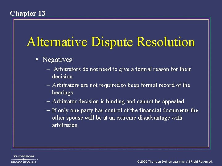 Chapter 13 Alternative Dispute Resolution • Negatives: – Arbitrators do not need to give