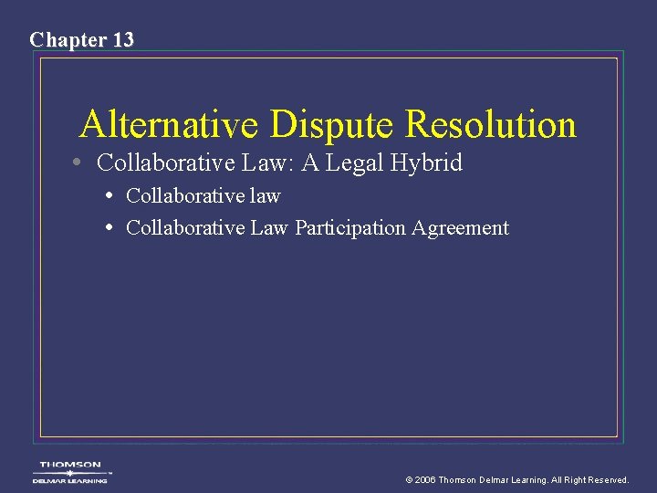 Chapter 13 Alternative Dispute Resolution • Collaborative Law: A Legal Hybrid • Collaborative law