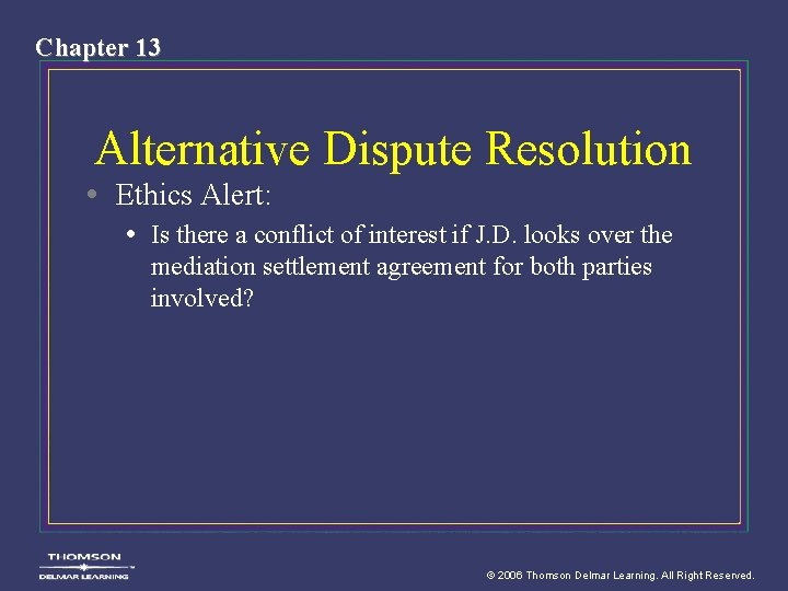 Chapter 13 Alternative Dispute Resolution • Ethics Alert: • Is there a conflict of