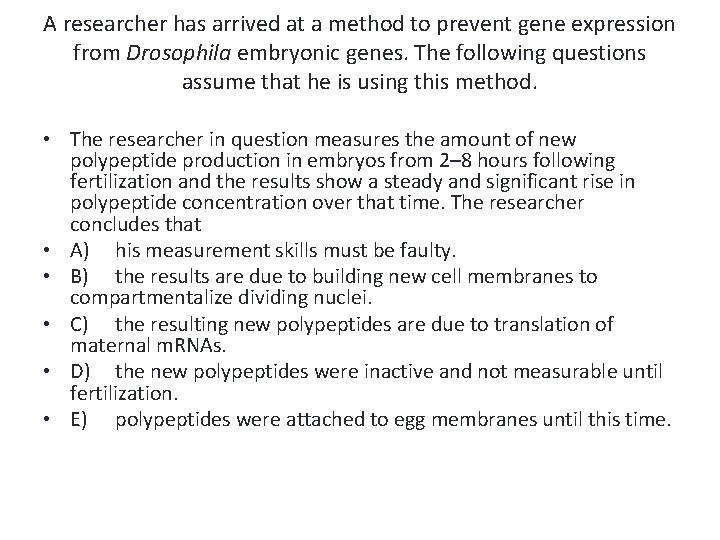 A researcher has arrived at a method to prevent gene expression from Drosophila embryonic