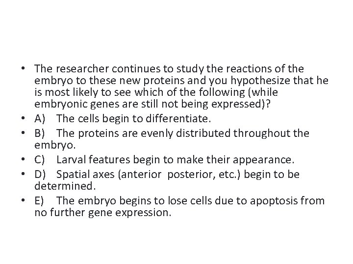  • The researcher continues to study the reactions of the embryo to these