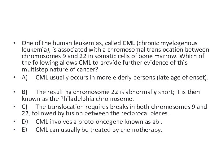  • One of the human leukemias, called CML (chronic myelogenous leukemia), is associated