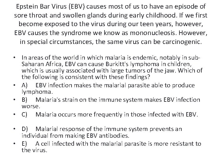 Epstein Bar Virus (EBV) causes most of us to have an episode of sore