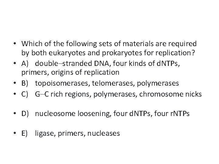  • Which of the following sets of materials are required by both eukaryotes