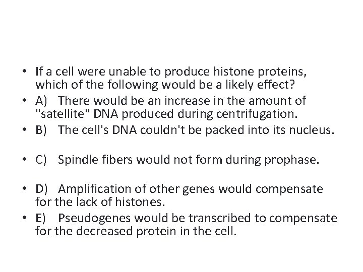  • If a cell were unable to produce histone proteins, which of the