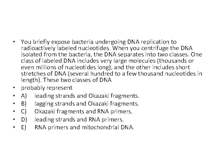  • You briefly expose bacteria undergoing DNA replication to radioactively labeled nucleotides. When