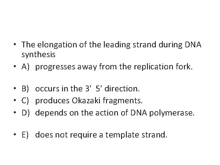  • The elongation of the leading strand during DNA synthesis • A) progresses