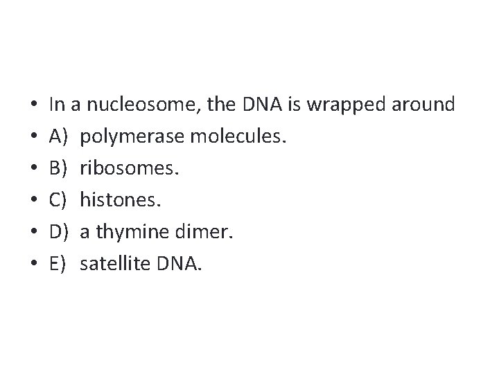  • • • In a nucleosome, the DNA is wrapped around A) polymerase