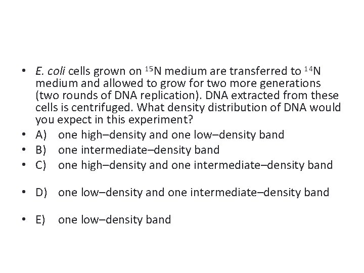  • E. coli cells grown on 15 N medium are transferred to 14